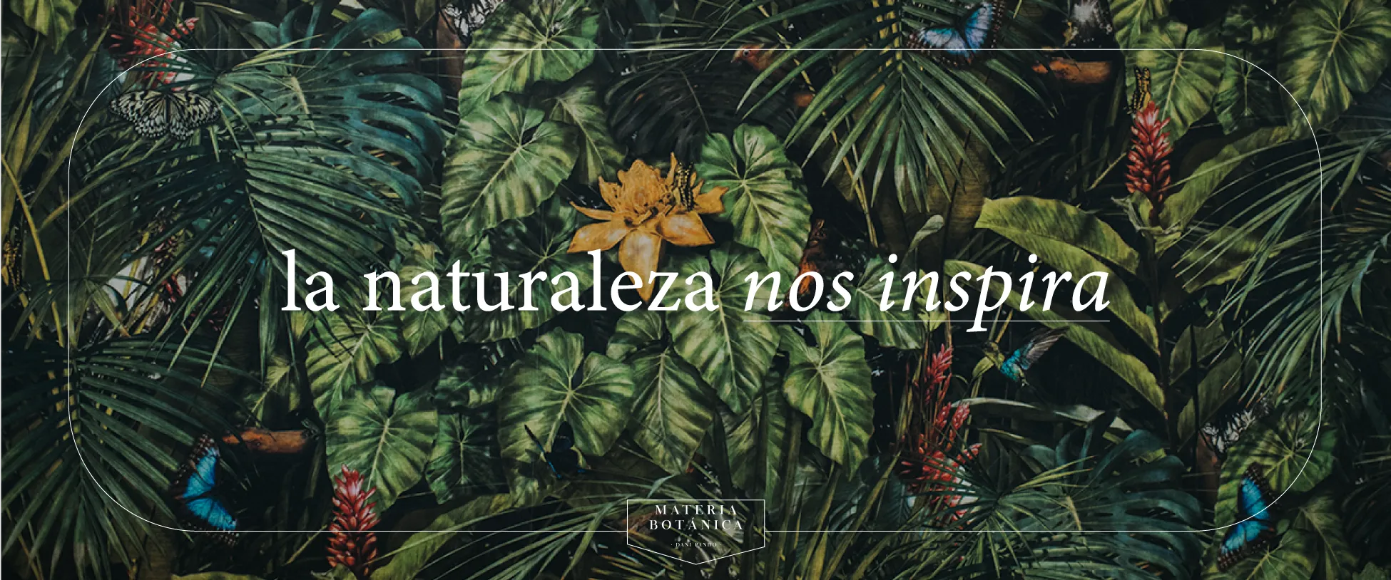 Materia Botánica, la naturaleza nos inspira